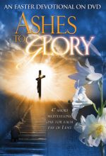 Ashes To Glory: An Easter Devotional  - .MP4 Digital Download